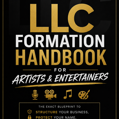 LLC FORMATION HANDBOOK FOR ARTISTS & ENTERTAINERS:  The Exact Blueprint to Structure Your Business, Protect Your Name, Build Business Credit & Turn Talent Into Real Wealth